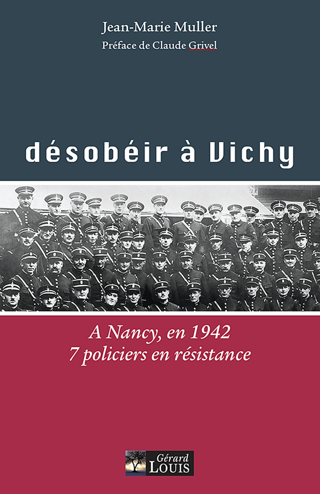 Désobéir à Vichy, en 1942, à Nancy, 7 policiers en résistance